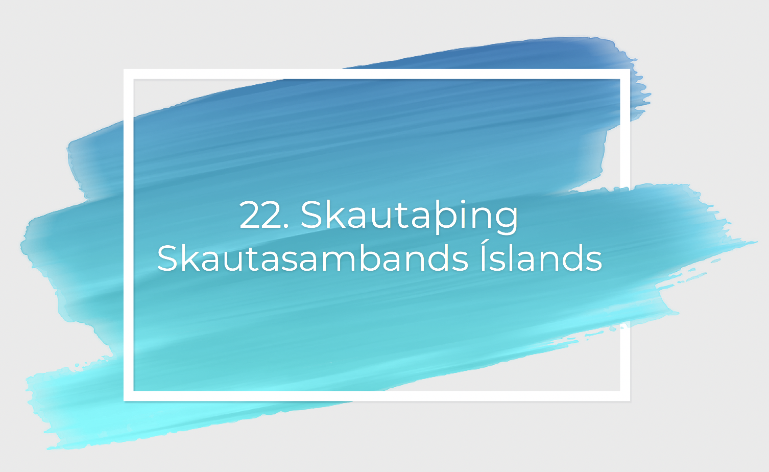 22. Skautaþing ÍSS – seinna fundarboð